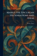 Marius the Epicurean His Sensations and Ideas