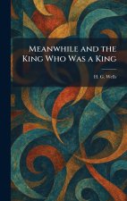 Meanwhile and the King Who Was a King