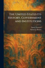 The United States Its History, Government and Institutions