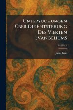 Untersuchungen Ãber Die Entstehung Des Vierten Evangeliums