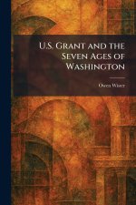 U.S. Grant and the Seven Ages of Washington