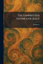The Unwritten Sayings of Jesus