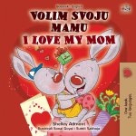 I Love My Mom (Bosnian English Bilingual Book for Kids)