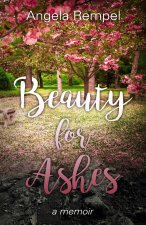 Beauty for Ashes