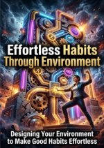 Effortless Habits Through Environment
