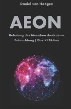 AEON | Befreiung des Menschen durch seine Entmachtung | Eine KI Fiktion