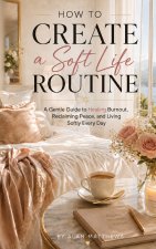 HOW TO CREATE A SOFT LIFE ROUTINE