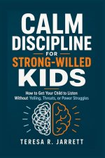 Calm Discipline for Strong-Willed Kids