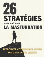 26 stratégies pour maîtriser la masturbation