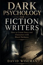 Dark Psychology for Fiction Writers