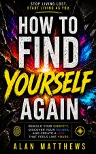 HOW TO FIND YOURSELF AGAIN