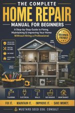 THE COMPLETE HOME REPAIR MANUAL FOR BEGINNERS