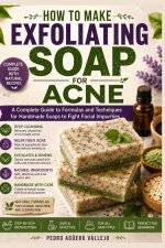 How to Make Exfoliating Soap for Acne