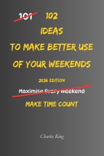 102 Ideas To Make Better Use Of Your Weekends