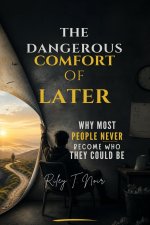 The Dangerous Comfort of Later