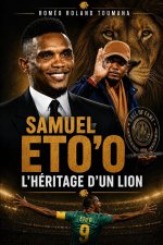 SAMUEL ETO'O L'héritage d'un lion
