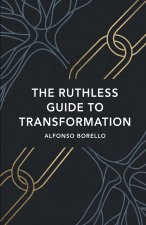 The Ruthless Guide to Transformation