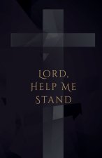 Lord, Help Me Stand