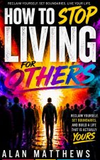 HOW TO STOP LIVING FOR OTHERS