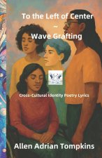 To the Left of Center ~ Wave Grafting