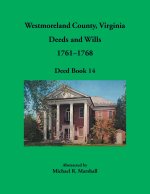 Westmoreland County, Virginia Deeds and Wills, 1761-1768, Deed Book 14