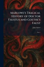 Marlowe's Tragical History of Doctor Faustus and Goethe's Faust