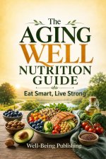The Aging Well Nutrition Guide