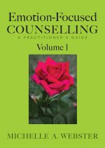 Emotion-Focused Counselling Volume 1