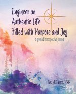 Engineer an Authentic Life Filled with Purpose and Joy