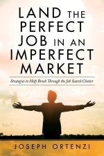 Land the Perfect Job in an Imperfect Market