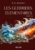 GUERRIERS ELEMENTAIRES TOME 2