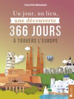 UN JOUR, UN LIEU, UNE DECOUVERTE 366 JOURS A TRAVERS L'EUROPE