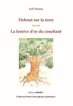 Debout sur la terre Suivi de La lessive d’or du couchant