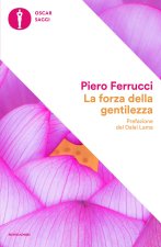 forza della gentilezza. Pensare e agire con il cuore fa bene al corpo e allo spirito