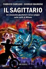 sagittario. Un assassino giustiziere versa sangue nelle notti di Milano