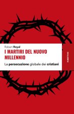martiri del nuovo millennio. La persecuzione globale dei cristiani
