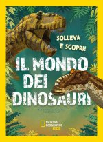 mondo dei dinosauri. Solleva e scopri
