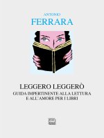 Leggero leggerò. Guida impertinente alla lettura e all'amore per i libri