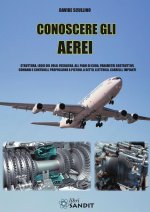 Conoscere gli aerei. Struttura, leggi di volo, fusoliera, ali, piani di coda, parametri costruttivi, comandi e controlli, propulsione a pistoni, a get