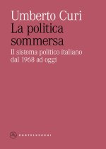 politica sommersa. Il sistema politico italiano dal 1968 ad oggi