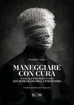 Maneggiare con cura. Manualetto per un uso non pericoloso della psichiatria