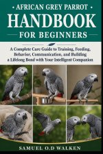 AFRICAN GREY PARROT HANDBOOK FOR BEGINNERS