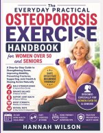 The Everyday Practical Osteoporosis Exercise Handbook for Women Over 50 and Seniors