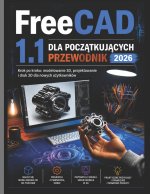 FreeCAD 1.1 DLA POCZĄTKUJĄCYCH PRZEWODNIK 2026