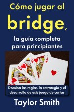 Cómo jugar al bridge, la guía completa para principiantes