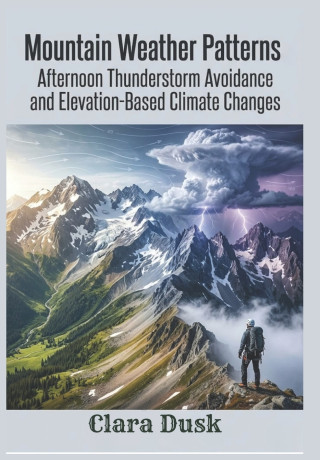 Mountain Weather Patterns Afternoon Thunderstorm Avoidance and Elevation-Based Climate Changes
