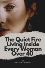 The Quiet Fire Living Inside Every Woman Over 40
