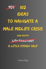102 Ideas To Navigate A Male Midlife Crisis
