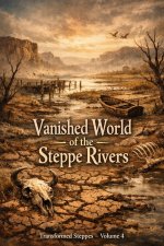 Vanished World of the Steppe Rivers