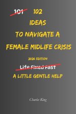 102 Ideas To Navigate A Female Midlife Crisis